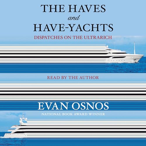 The Haves and Have-Yachts by Evan Osnos The Haves and Have-Yachts by Evan Osnos