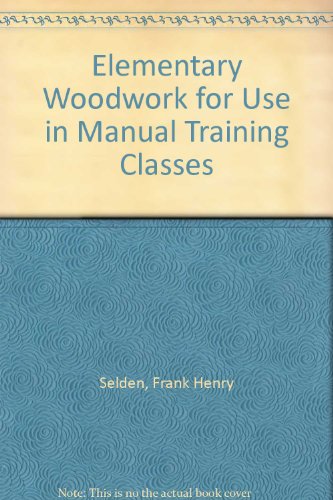 Elementary Woodwork for Use in Manual Training ... B000KTV3A2 Book Cover