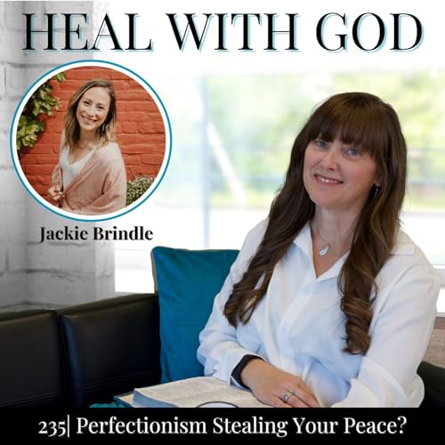 235| Perfectionism Stealing Your Peace? Prophetic Discernment for Good Enough with Jackie Brindle