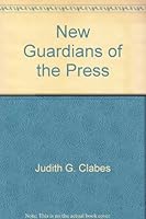 New Guardians of the Press: Selected Profiles of America's Women Newspaper Editors 0897301064 Book Cover