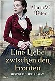  Eine Liebe zwischen den Fronten: Historischer Roman