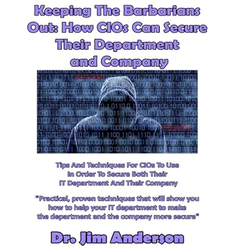 Keeping the Barbarians Out: How CIOs Can Secure Their Department and Company Audiolivro Por Jim Anderson capa