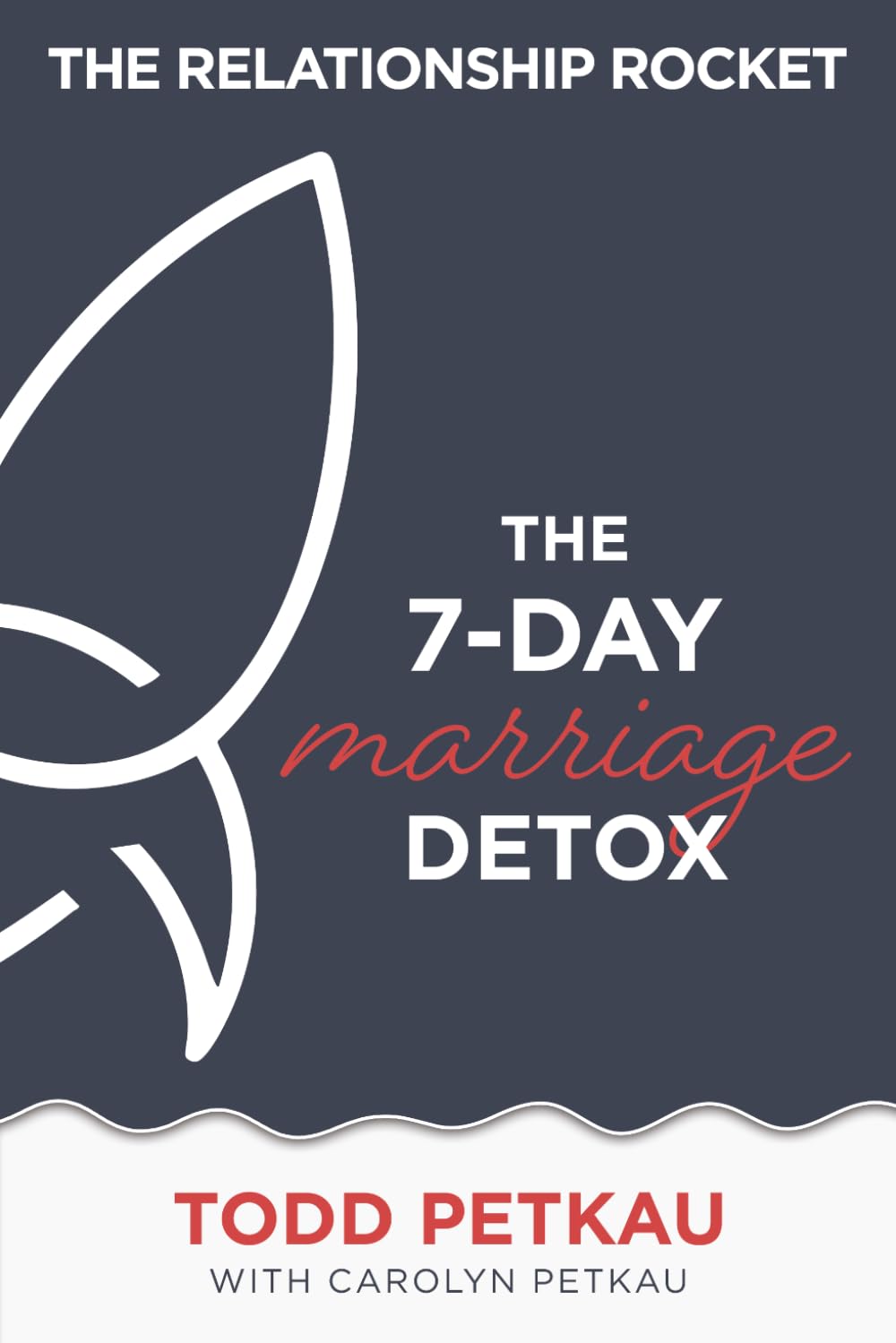 The 7-Day Marriage Detox: 3 (The Relationship Rocket Marriage Series)