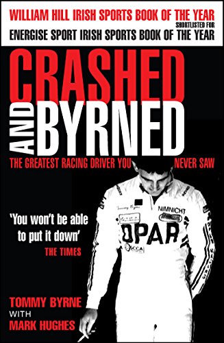 Crashed and Byrned: The Greatest Racing Driver You...