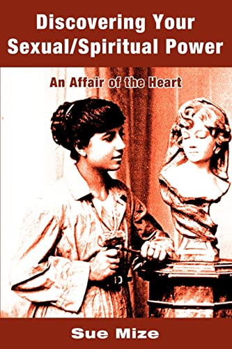 Discovering Your Sexual/Spiritual Power: An Affair of the Heart