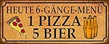 Blechschild 27 x 10 cm Spruch: Heute 6 Gänge Menü: 1 Pizza u. 5 Bier - Deko7
