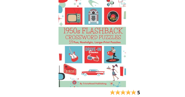 1950s FLASHBACK CROSSWORD PUZZLES 59 Fun, Nostalgic, Large-Print Puzzles: Over 1400 Clues Waiting To Be Solved! Full of Trivia From That Fab Era! Pop ...