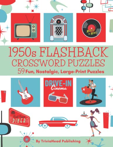 1950s FLASHBACK CROSSWORD PUZZLES 59 Fun, Nostalgic, Large-Print Puzzles: Over 1400 Clues Waiting To...