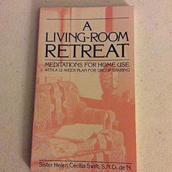 Living Room Retreat: Meditations for Home Use With a 12-Week Plan for Group Sharing