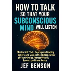 How to Talk So That Your Subconscious Mind Will Listen Audiolibro Por Jef Benson arte de portada