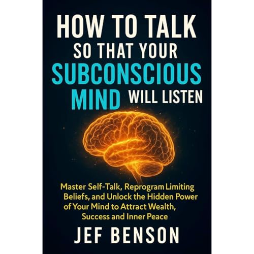 How to Talk So That Your Subconscious Mind Will Listen Audiobook By Jef Benson cover art