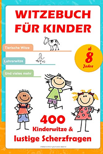 400 Kinderwitze & lustige Scherzfragen: Geschenk für Mädchen und Junge ab 8 Jahre, Witzebuch für 400 Kinderwitze & lustige Scherzfragen: Geschenk für Mädchen und Junge ab 8 Jahre, Witzebuch für