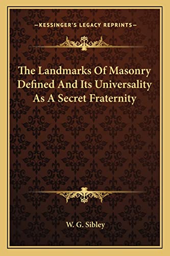 The Landmarks Of Masonry Defined And Its Universality As A Secret Fraternity