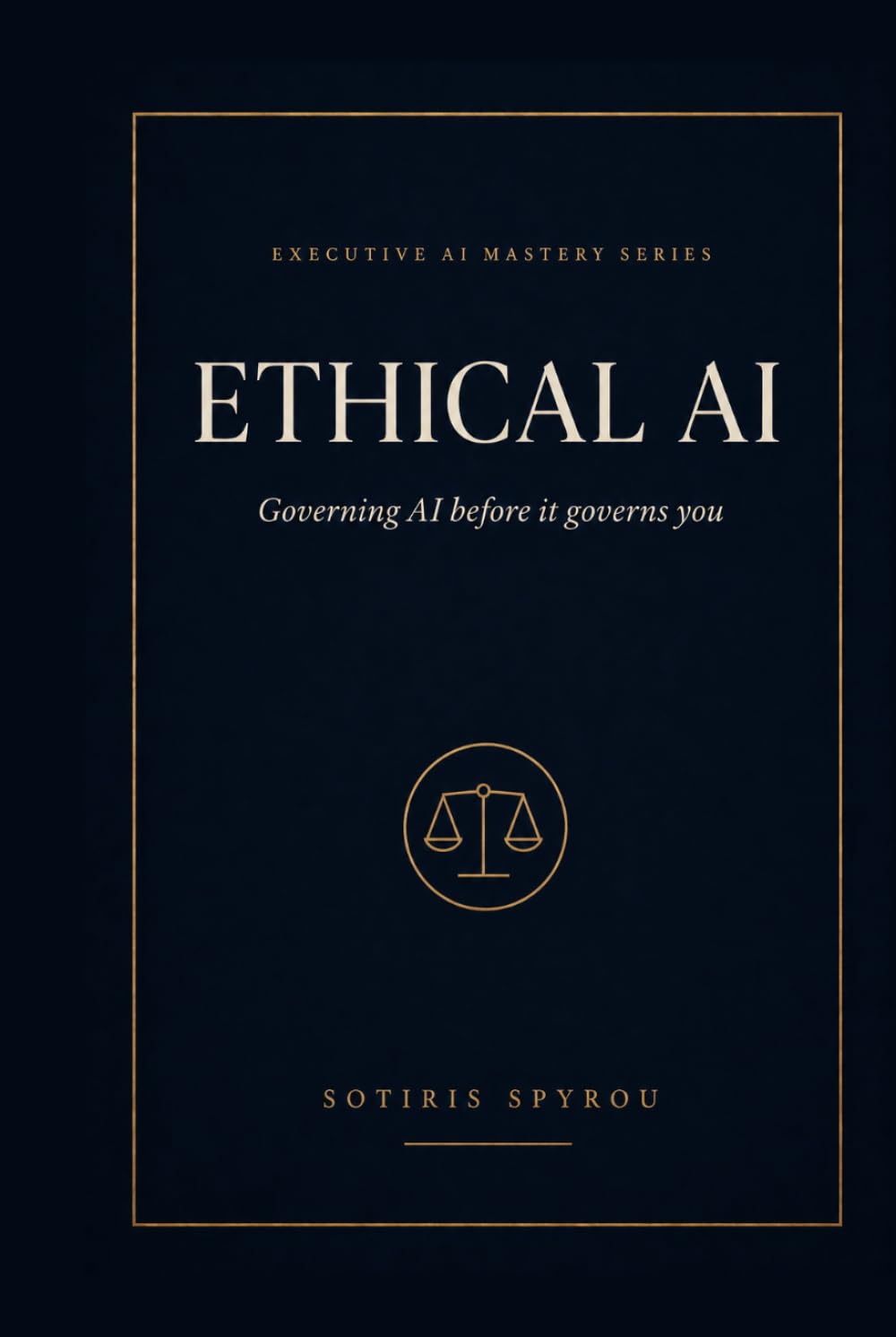 Ethical AI: Governing AI before it governs you (Executive AI Mastery)