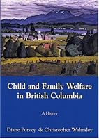 Child and Family Welfare in British Columbia: A History 1550592904 Book Cover