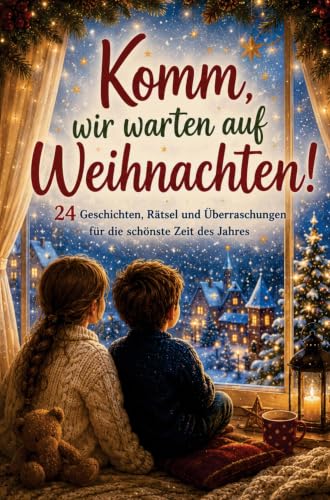Komm, wir warten auf Weihnachten!: Adventskalenderbuch für Kinder mit 24 Weihnachtsgeschichten, Rätseln und Überraschungen zum Vorlesen, Entdecken und Staunen.