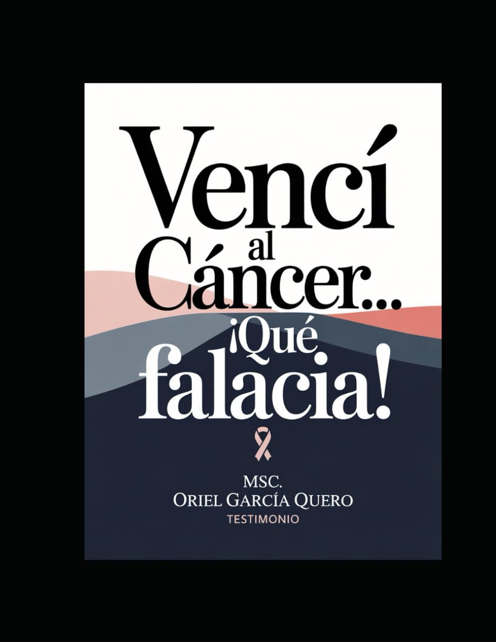 Vencí al cáncer... ¡qué falacia!