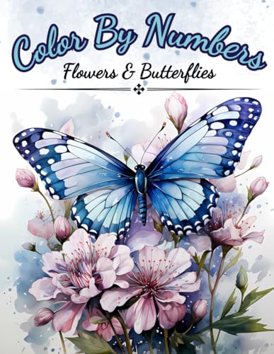 Color by Numbers, Flowers & Butterflies: Color By Numbers For Adults. Amazing Patterns Of Flowers, Butterflies and Beautiful Gardens (Color by Number Coloring Books For Adults)