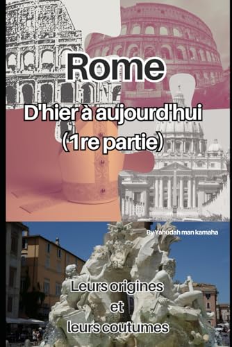 Rome: D'hier a aujourd'hui (1re partie): Leurs origines et leurs coutumes