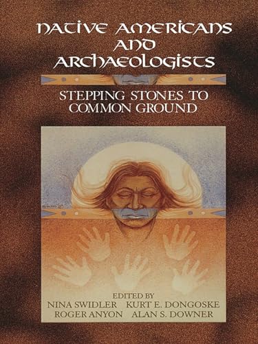 Native Americans and Archaeologists: Stepping Stones to Common Ground (Society for American Archaeology)