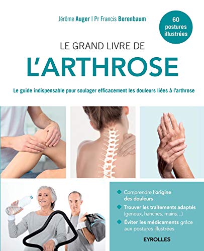 Le grand livre de l'arthrose: Le guide indispensable pour soulager efficacement les douleurs liées à l'arthrose.