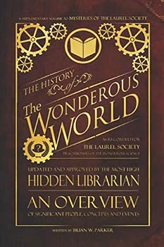 History of The Wonderous World: A supplementary volume to Mysteries of The Laurel Society