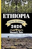 guide ethiopie olizane  ETHIOPIE GUIDE DE VOYAGE 2026: Votre compagnon de voyage pour explorer et profiter des attraits de cette destination incontournable.