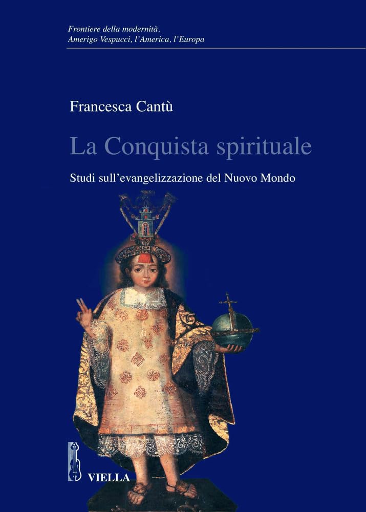 La Conquista Spirituale. Studi Sull'evangelizzazione Del Nuovo Mondo - 4