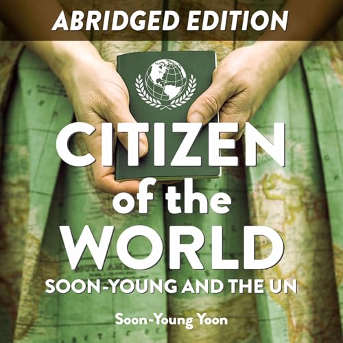 Audiobook: Citizen of the World: Soon-Young and the UN (Abridged Edition) by Soon-Young Yoon episode artwork