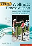 Irgendwas mit Wellness, Fitness & Sport: Die wichtigsten Ausbildungen, Studiengänge und Berufe