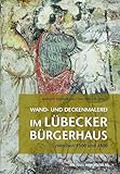 Wand- und Deckenmalerei im Lübecker Bürgerhaus zwischen 1300 und 1800