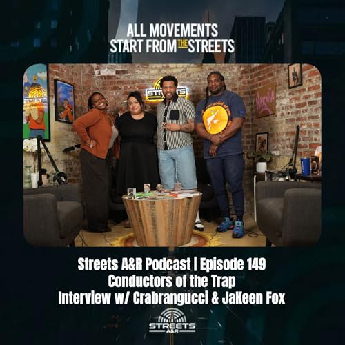 Streets A&R Podcast | Episode 149: Conductors of the Trap w/ Crabrangucci & JaKeen Fox