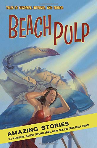 Beach Pulp: Amazing Stories set in Rehoboth, Bethany, Cape May, Lewes, Ocean City, and Other Beach Towns