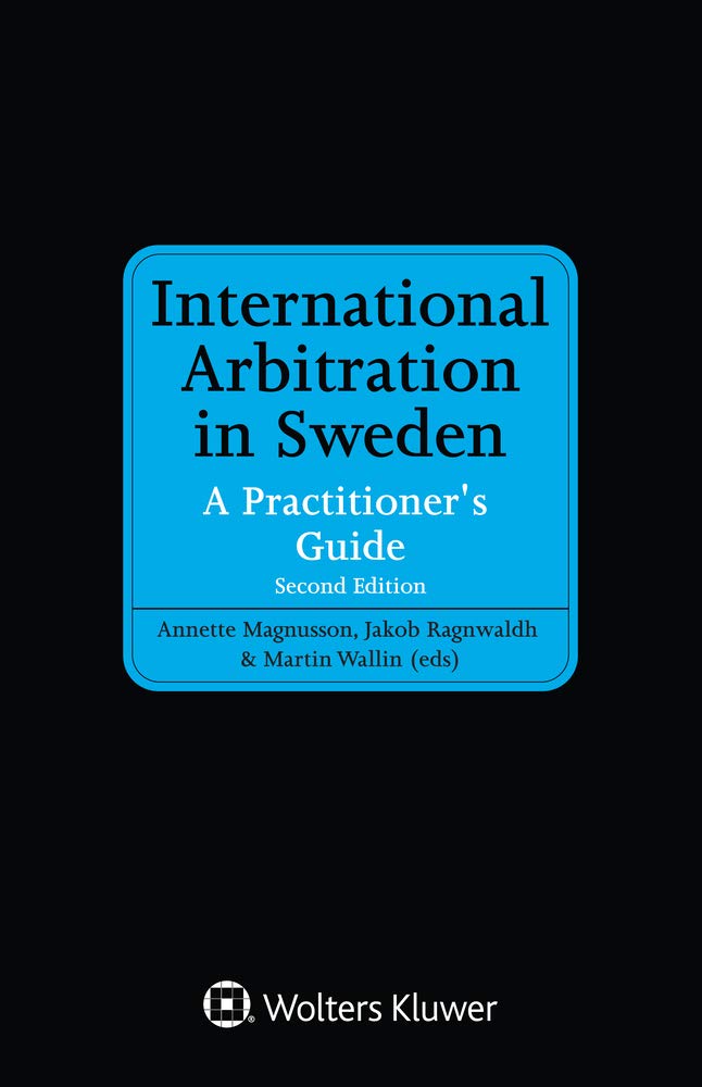 International Arbitration in Sweden: A Practitioner's Guide