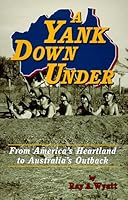 A Yank Down Under: From America's Heartland to Australia's Outback 0897452283 Book Cover