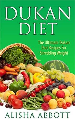 Dukan Diet: The Untimate Dukan Diet Recipes For Shredding Weight.