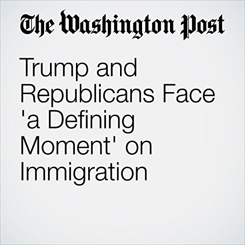 Trump and Republicans Face 'a Defining Moment' on Immigration Audiobook by Robert Costa, Philip Rucker Trump and Republicans Face 'a Defining Moment' on Immigration Audiobook by Robert Costa, Philip Rucker