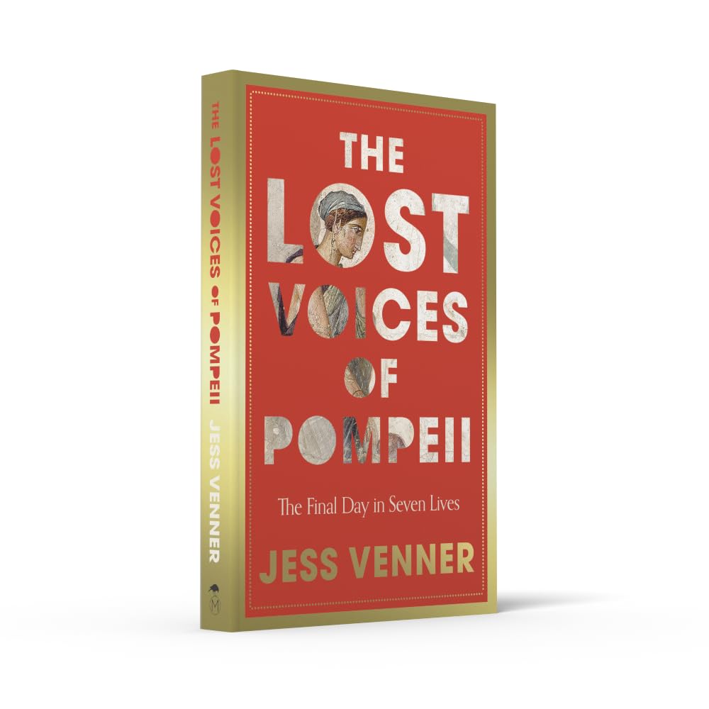 The Lost Voices of Pompeii: A gripping history of seven lives on the last day in Pompeii