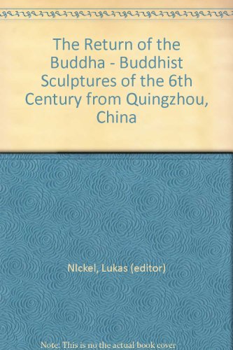 Image of THE RETURN OF THE BUDDHA. BUDDHIST SCULPTURES OF THE 6TH CENTURY FROM QINGZHOU, CHINA.