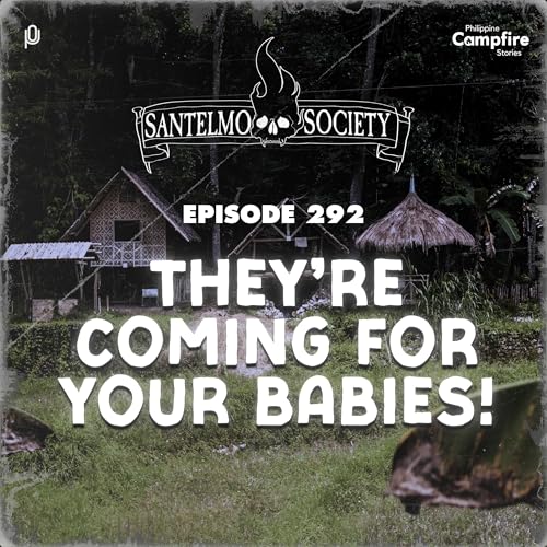 Ep 292: They're coming for your babies! (Santelmo Society)