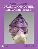  Collector\'s Guide to Quartz and Other Silica Minerals (Schiffer Earth Science Monographs, Band 13)