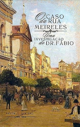 O caso da Rua Meireles: Uma investigação do Dr. Fábio.
