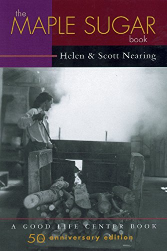 The Maple Sugar Book: Together with Remarks on Pioneering as a Way of Living in the Twentieth Century (Good Life Series)