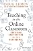 Teaching in the Online Classroom - Surviving andThriving in the New Normal