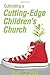 Cultivating a Cutting-Edge Children's Church