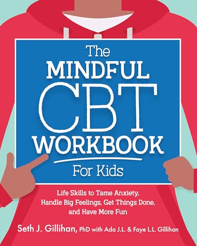 The Mindful CBT Workbook for Kids: Life Skills to Tame Anxiety, Handle Big Feelings, Get Things Done, and Have More Fun (CBT Tools for Kids)