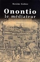 Onontio le médiateur - la gestion des conflits amérindiens en Nouvelle-France, 1603-1717 2894485476 Book Cover