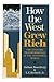 How The West Grew Rich: The Economic Transformation Of The Industrial World