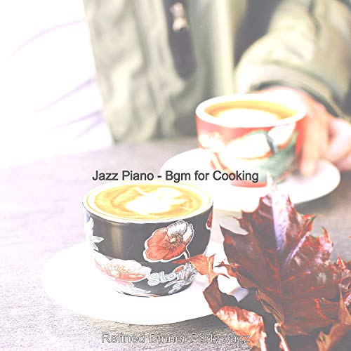 Play Jazz Piano - Bgm for Cooking by Refined Dinner Party Jazz on ...