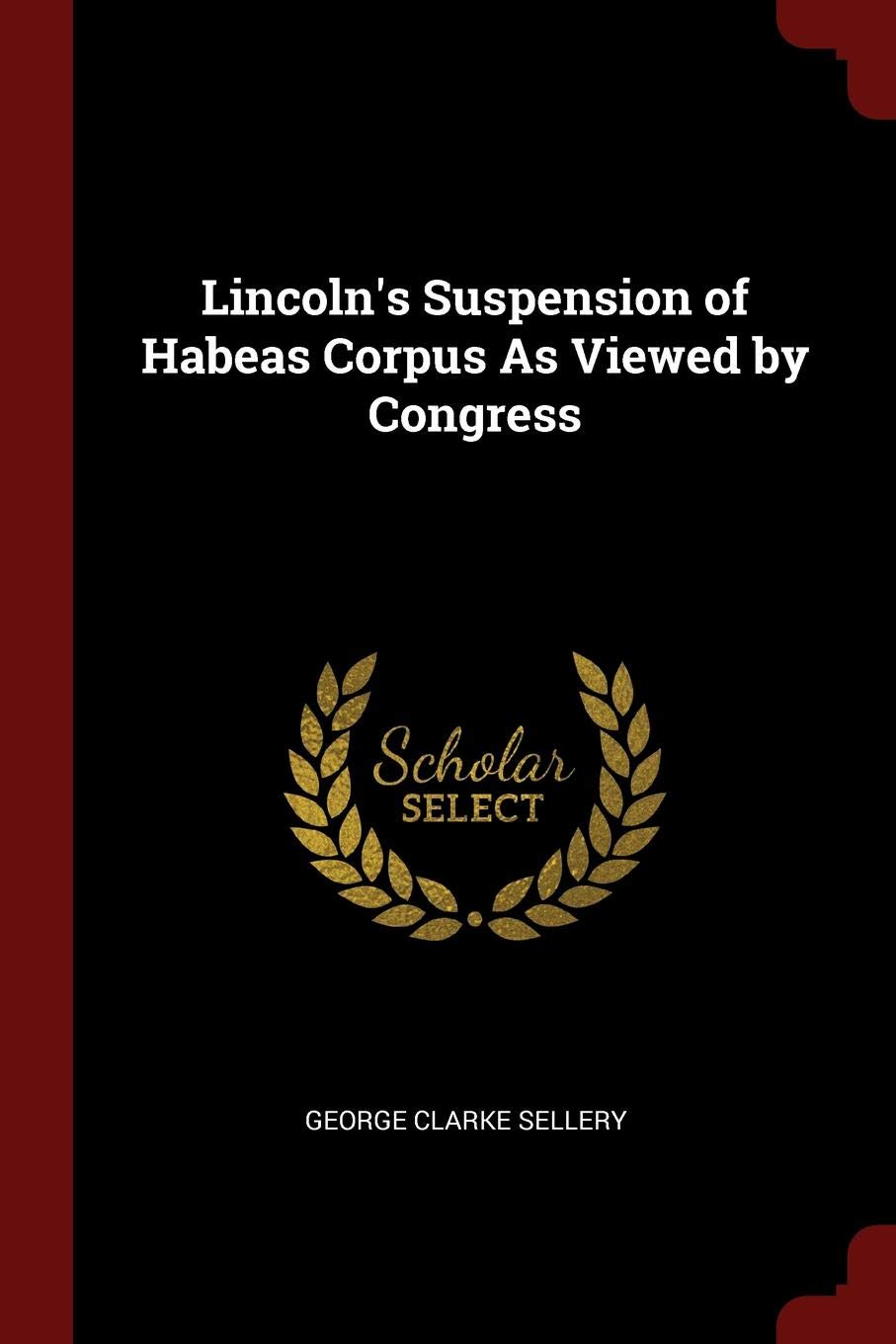 Lincoln's Suspension of Habeas Corpus As Viewed by Congress